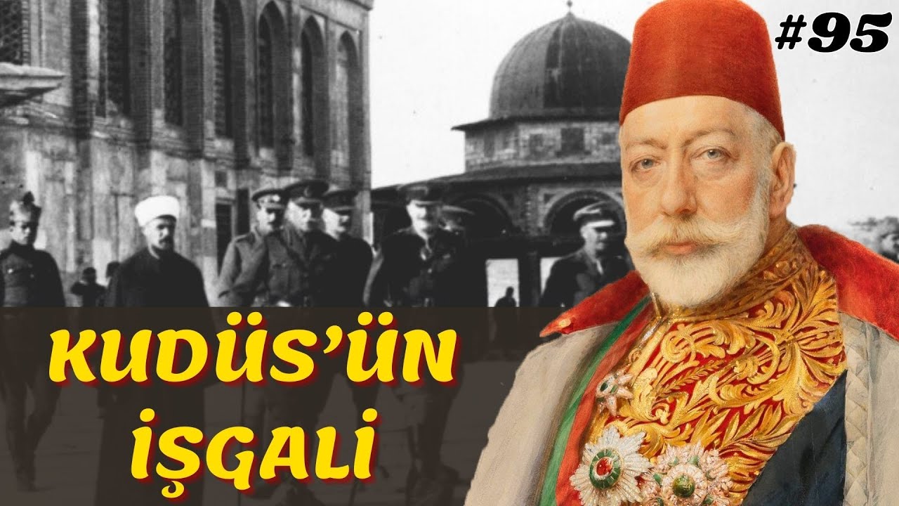 KUDÜS'ÜN İŞGALİ & SULTAN'IN VEFATI || Osmanlı Devleti 95. Bölüm - V. Mehmet Reşad Dönemi (1916-1918)