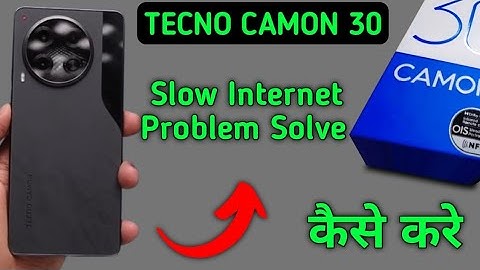techno camon 30 slow internet problem, how to solve slow internet problem