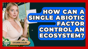 How Can A Single Abiotic Factor Control An Ecosystem? - Explaining Ecology