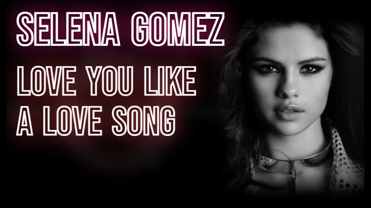 Selena Gomez Love You Like A Love Song (Lyrics) ☆ Pop Music YouTube Selena Gomez Love You Like A Love Song (Lyrics) ☆ Pop Music YouTube