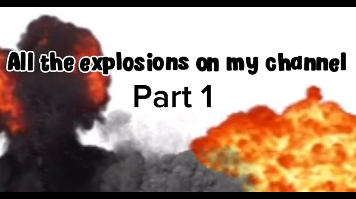 All the explosions on my channel - Part 1