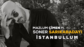 Mazlum Çimen ft. Soner Sarıkabadayı - İstanbullum (Official Video)