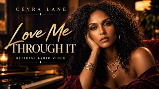 Information Ceyra Lane - Love Me Through It (Official Lyric Video) Soulful R&B Love Song Guide