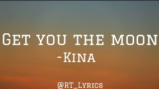 Kina - Get you the moon|Lyrics| Ft Snow