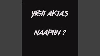 Naaptın ?