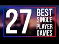 Top 27 BEST Single Player Games