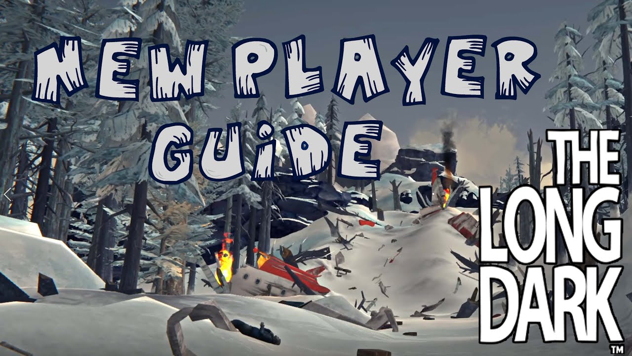 New Player Guide - How to start playing The Long Dark - YouTube