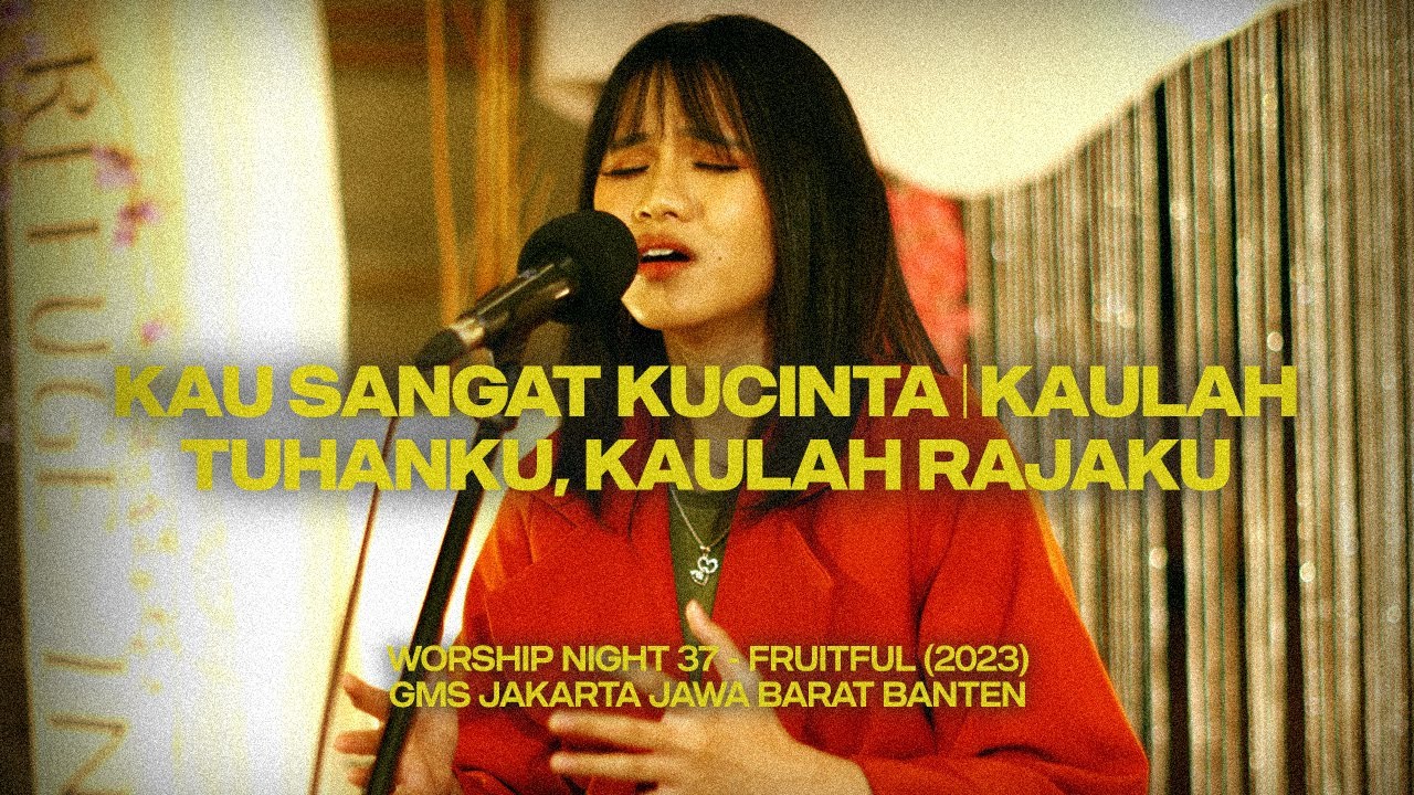 KAU SANGAT KUCINTA | KAULAH TUHANKU, KAULAH RAJAKU  - WORSHIP NIGHT 37 (2023)