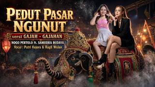 PEDUT PASAR NGUNUT - GAJAH GAJAHAN || NOGO PERTOLO Ft. SAMUDRA BUDAYA LIVE || FYP TIKTOK !!