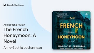 The French Honeymoon: A Novel by Anne-Sophie Jouhanneau · Audiobook preview