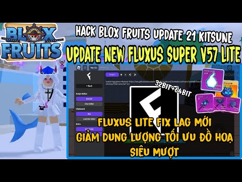 Cách Hack Blox Fruits Trên Điện Thoại Update 21 [KITSUNE] Fluxus Super V57 Lite Fix Lag Mới Nhất...