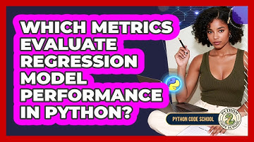 Which Metrics Evaluate Regression Model Performance In Python? - Python Code School