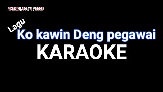 Ko kawin Deng pegawai - Versi Karakoe