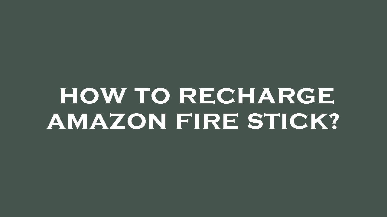 How to recharge  fire stick? 
