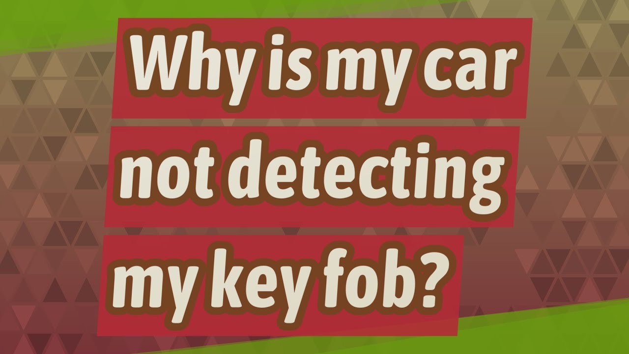 Why is my car not detecting my key fob?