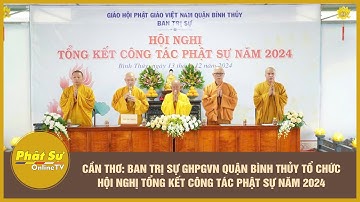 Cần Thơ: Ban Trị sự GHPGVN quận Bình Thủy tổ chức Hội nghị tổng kết công tác Phật sự năm 2024