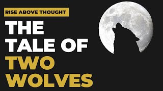 The Tale of Two Wolves: Which Wolf Will You Feed?