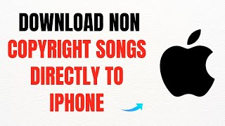 How to Download Non-Copyright Songs Directly to iPhone – Full Guide