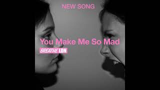 Breathe LDN - You Make Me So Mad (DEMO)