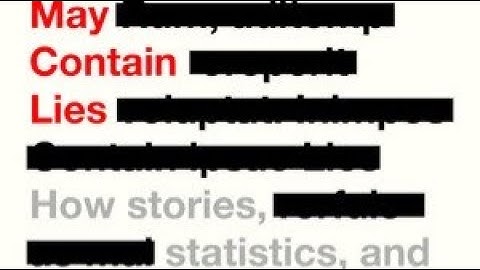 May Contain Lies How Stories, Statistics, and Studies Exploit Our Biases