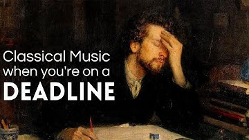 Classical Music for When You’re on a Deadline