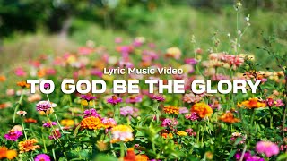 To God Be the Glory | Lyric Video