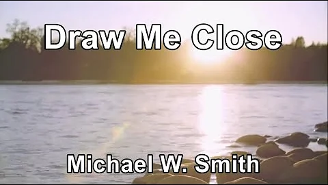 Draw Me Close - Michael W  Smith (Lyrics)