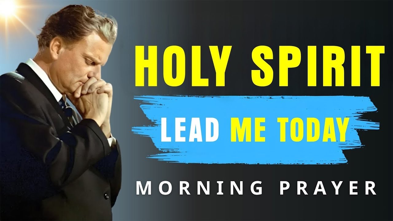 Let Every Step You Take Be Led by the Spirit | Powerful Morning Prayer for Guidance - Billy Graham