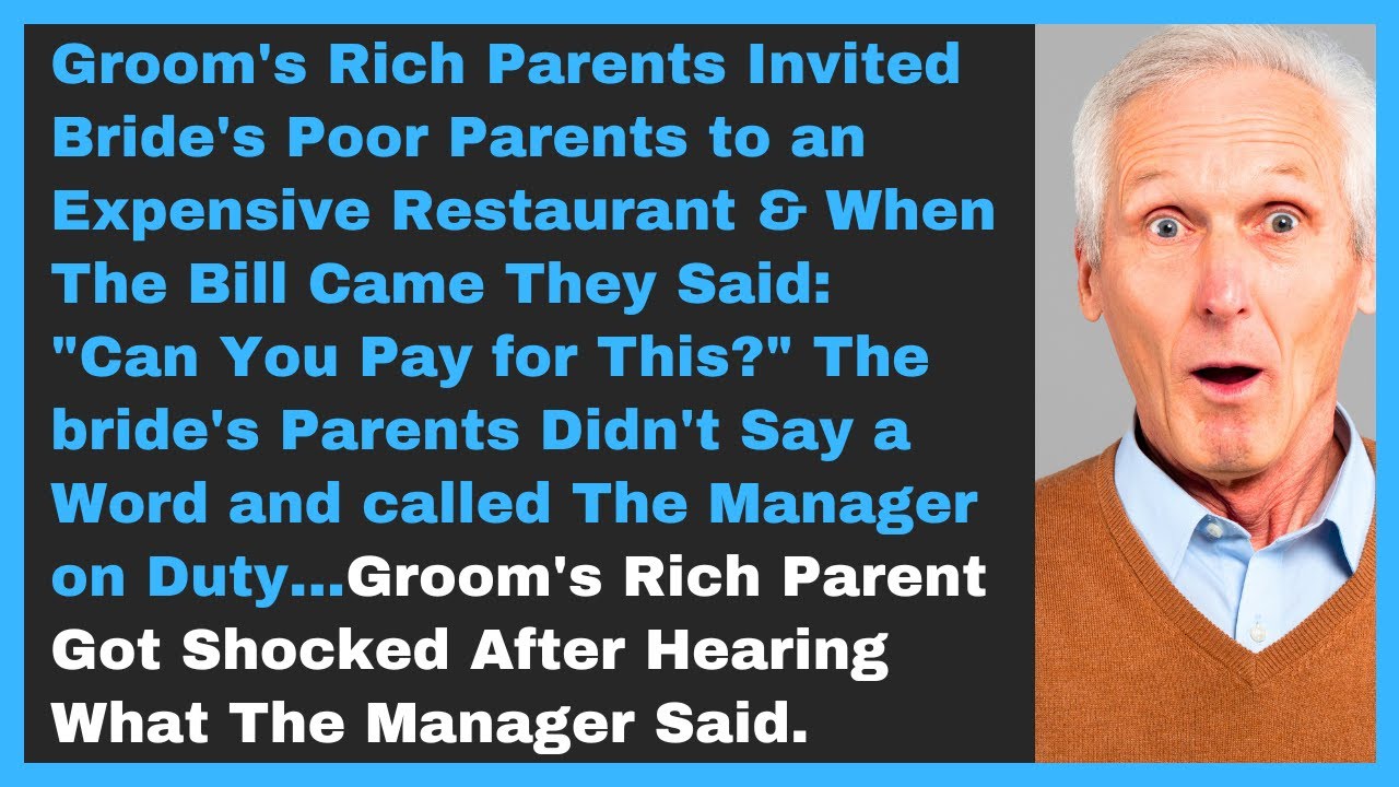Groom's Rich Parents Invited Bride's Poor Parents to an Expensive Restaurant & When The Bill Came