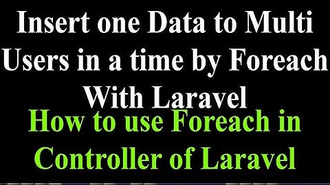 Insert one Data  to Multi Users in a time by Foreach With Laravel