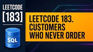LeetCode 183 SQL Solution | Customers Who Never Order | LEFT JOIN