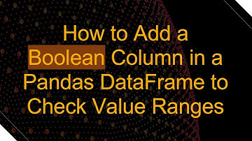 How to Add a Boolean Column in a Pandas DataFrame to Check Value Ranges
