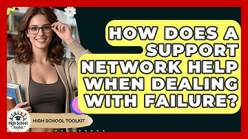 How Does A Support Network Help When Dealing With Failure? - High School Toolkit