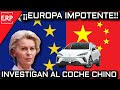 La Unión Europea  INVESTIGA AL COCHE CHINO / La CRISIS que se avecina