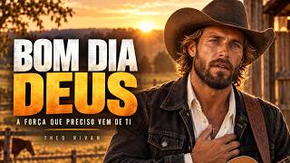 Bom Dia Deus | A Força Que Preciso Vem de Ti - Theo Rivan