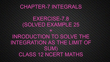 CHAPTER-7 INTEGRALS(EXERCISE-7.8 SOLVED EXAMPLE 25 + INTRODUCTION ) CLASS 12 NCERT MATHS