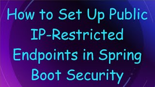 How to Set Up Public IP-Restricted Endpoints in Spring Boot Security
