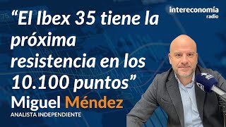 Consultorio con Miguel Méndez: "Me empieza a dar vértigo la subida de los bancos"