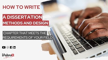 How to Write a Dissertation Methods and Design Chapter That Meets the Requirements of Your Field
