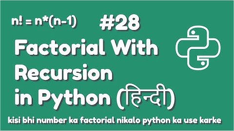Factorial Using Recursion In Python | Python For Absolute Beginner In Hindi#28