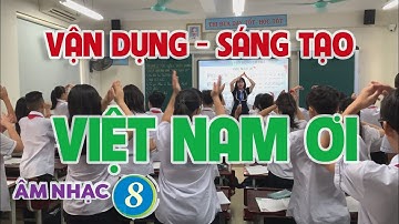 HÁT KẾT HỢP VỖ TAY - VẬN ĐỘNG CƠ THỂ - VIỆT NAM ƠI  -  ÂM NHẠC LỚP 8  - KẾT NỐI TRI THỨC