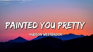 Hudson Westbrook - Painted You Pretty (Lyrics)