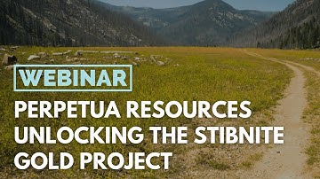 Webinar: Perpetua Resources Unlocking the Stibnite Gold Project