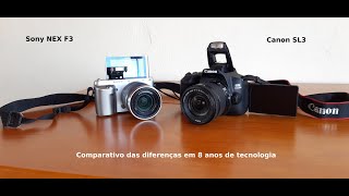 Comparativo entre 8 anos de tecnologias. Canon SL3 vs Sony NEX F3