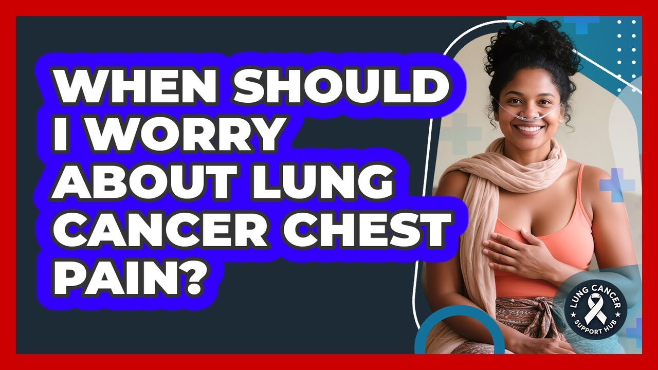 When Should I Worry About Lung Cancer Chest Pain? - Lung Cancer Support Hub