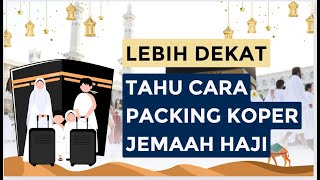 Lebih Dekat - Tips Packing Haji dan Umrah