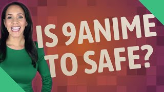 Is 9anime to Safe?
