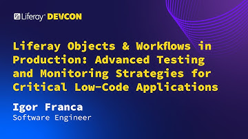 Igor Franca | Liferay Objects & Workflows in Production: Advanced Testing and Monitoring Strategies