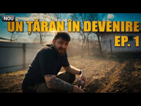 UN ȚĂRAN ÎN DEVENIRE EP. 1