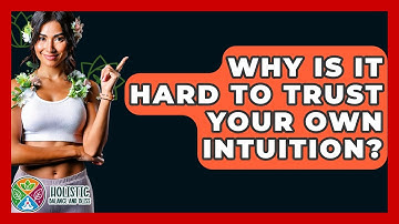 Why Is It Hard To Trust Your Own Intuition? - Holistic Balance And Bliss